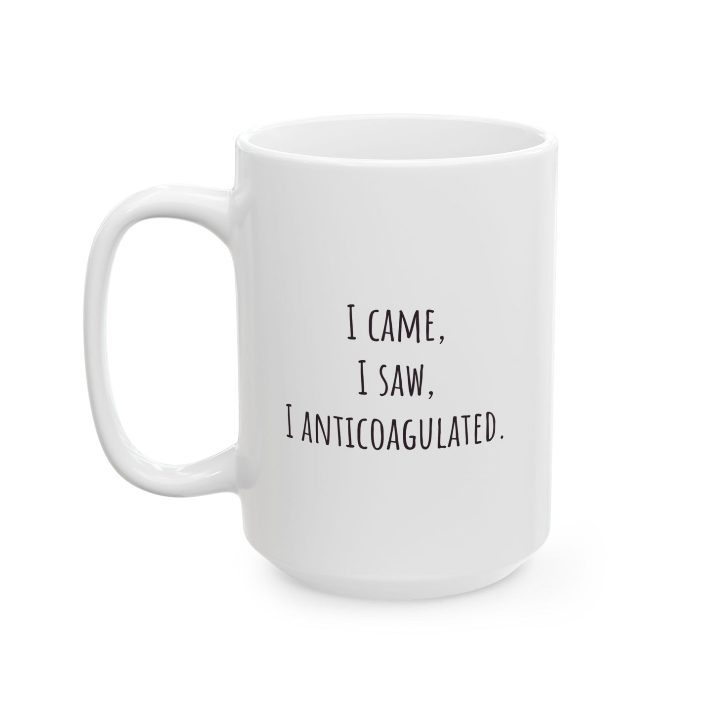 "I Came, I Saw, I Anticoagulated" Funny Coffee Mug