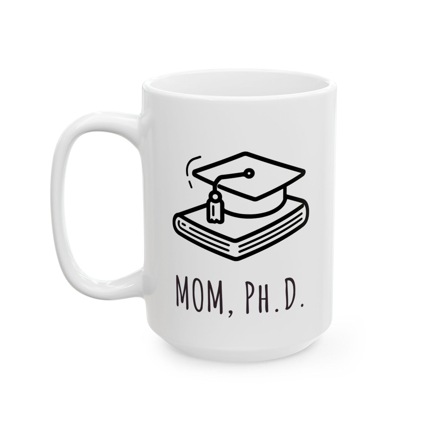 Mom PhD white ceramic mug graduation or mother's day gift for academic, scientist or researcher