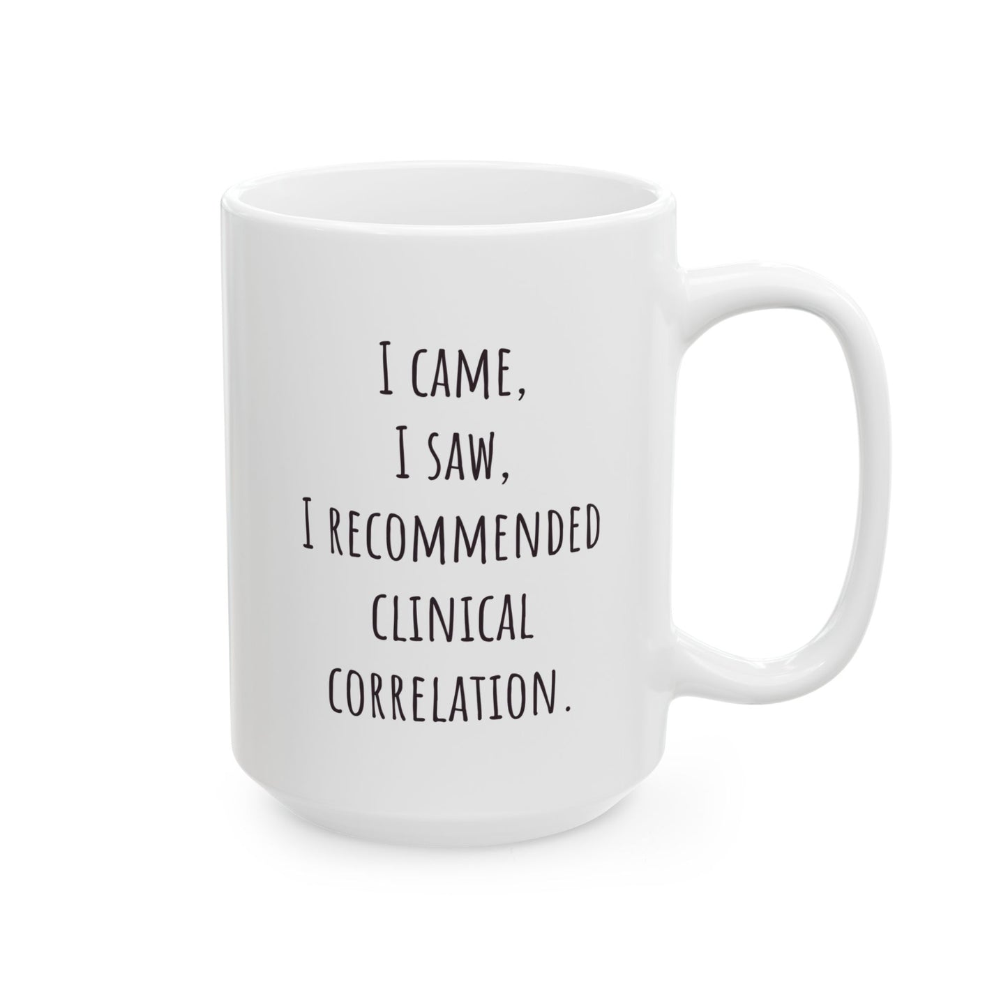 "I Came, I Saw, I Recommended Clinical Correlation" Coffee Mug