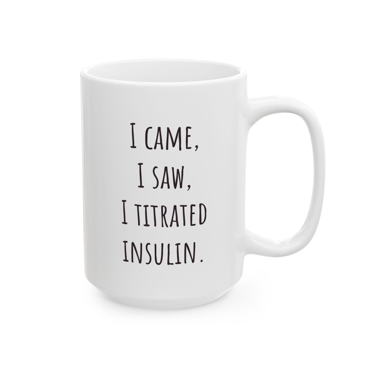 "I Came, I Saw, I Titrated Insulin" Coffee Mug