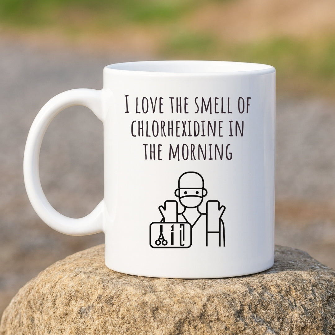 "I Love the Smell of Chlorhexidine In the Morning" Coffee Mug