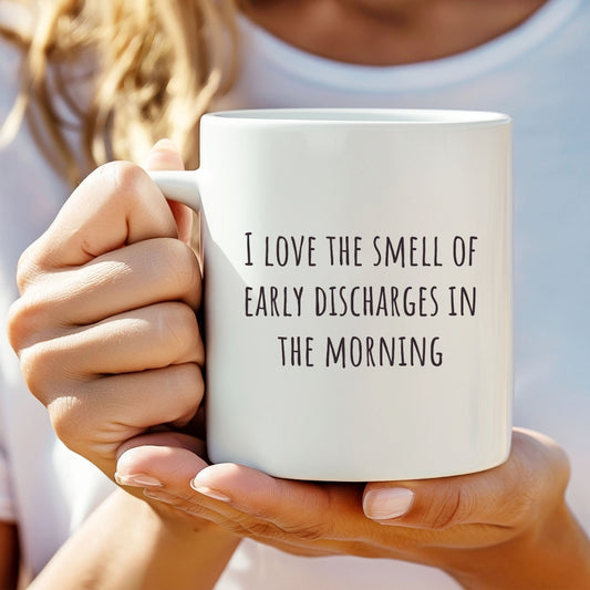 "I Love the Smell of Early Discharges In the Morning" Coffee Mug