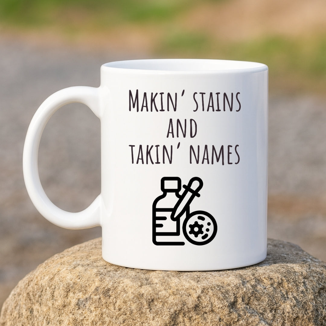 "Makin' Stains and Takin' Names" Coffee Mug