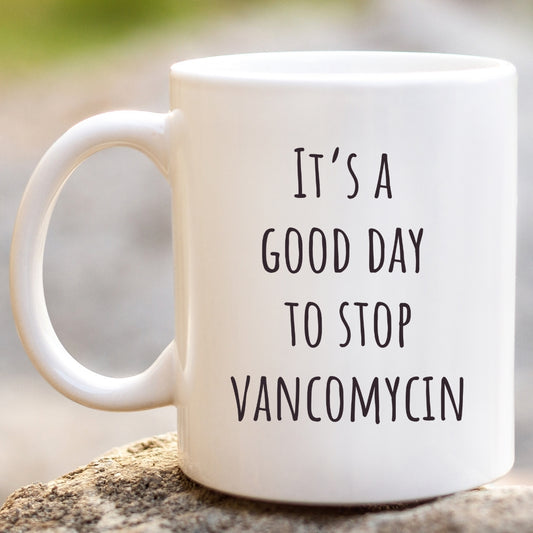"It's a Good Day to Stop Vancomycin" Coffee Mug