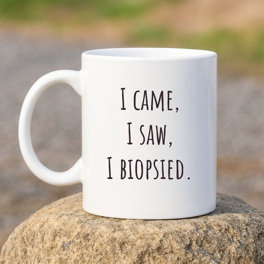 "I Came, I Saw, I Biopsied" Coffee Mug