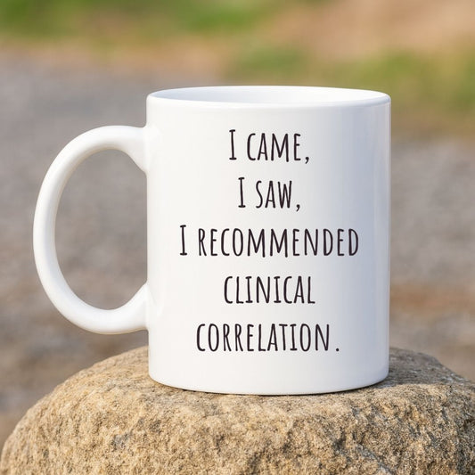 "I Came, I Saw, I Recommended Clinical Correlation" Coffee Mug