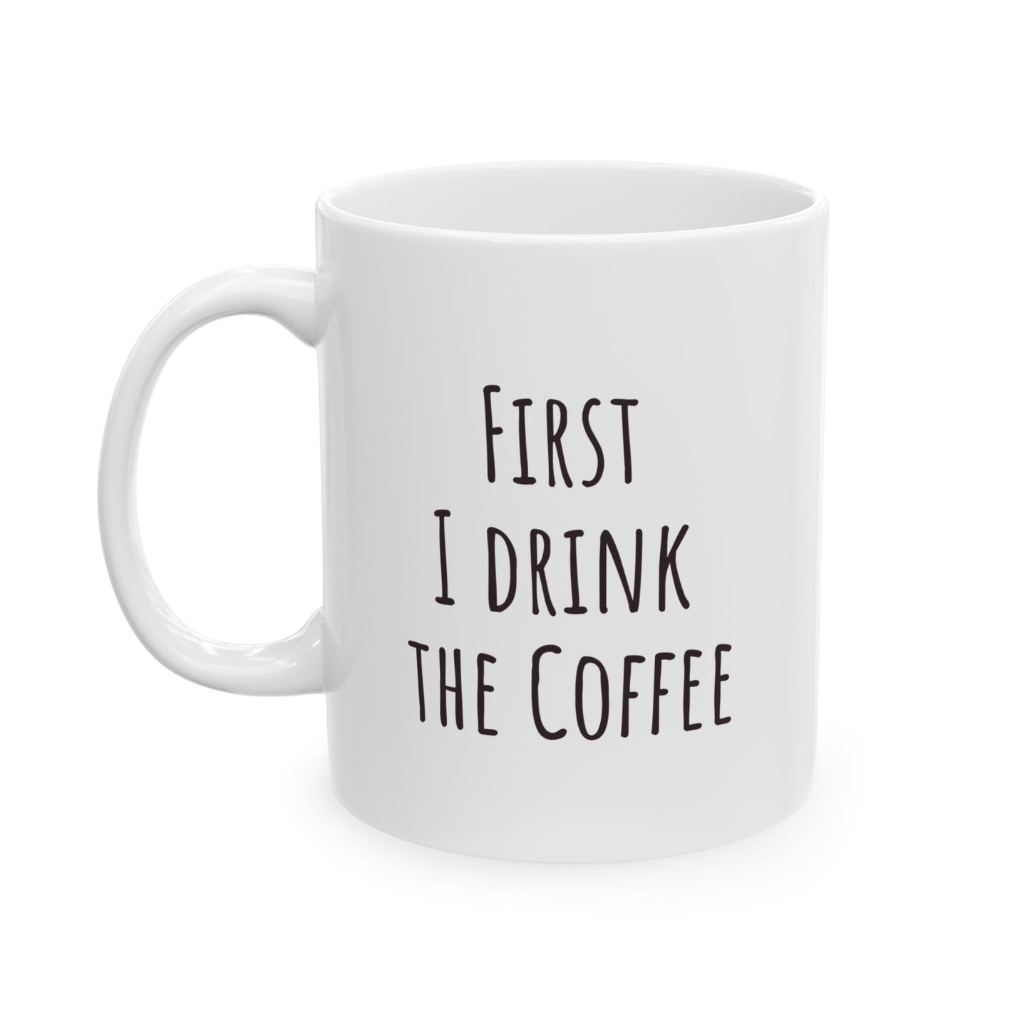 "First I Drink the Coffee, Then I Save the Lives" Coffee Mug