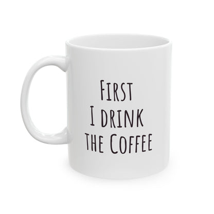 "First I Drink the Coffee, Then I Save the Lives" Coffee Mug