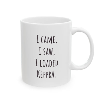 "I Came, I Saw, I Loaded Keppra" Coffee Mug