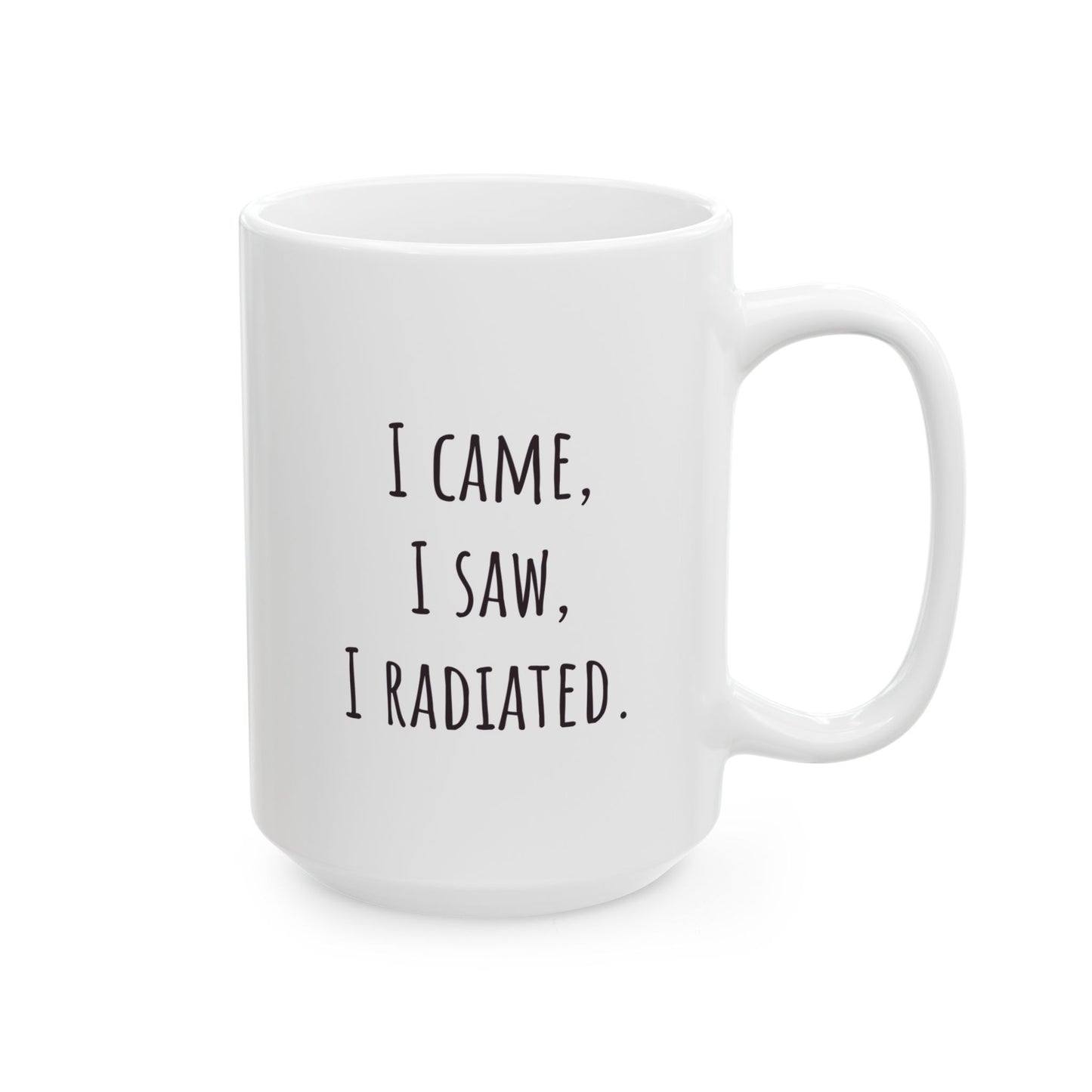 "I Came I Saw I Radiated" Coffee Mug