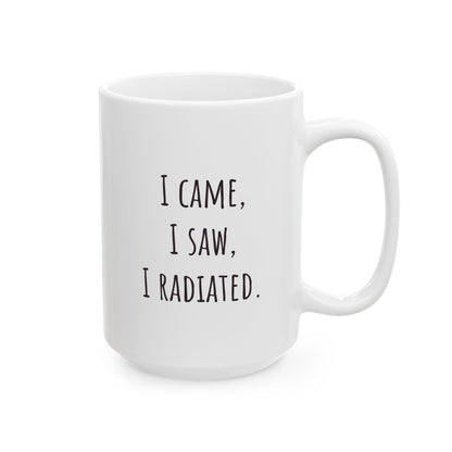 "I Came I Saw I Radiated" Coffee Mug