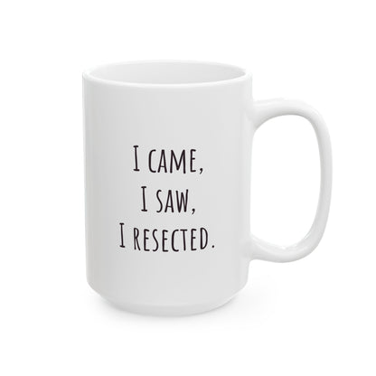 "I Came, I Saw, I Resected" Coffee Mug