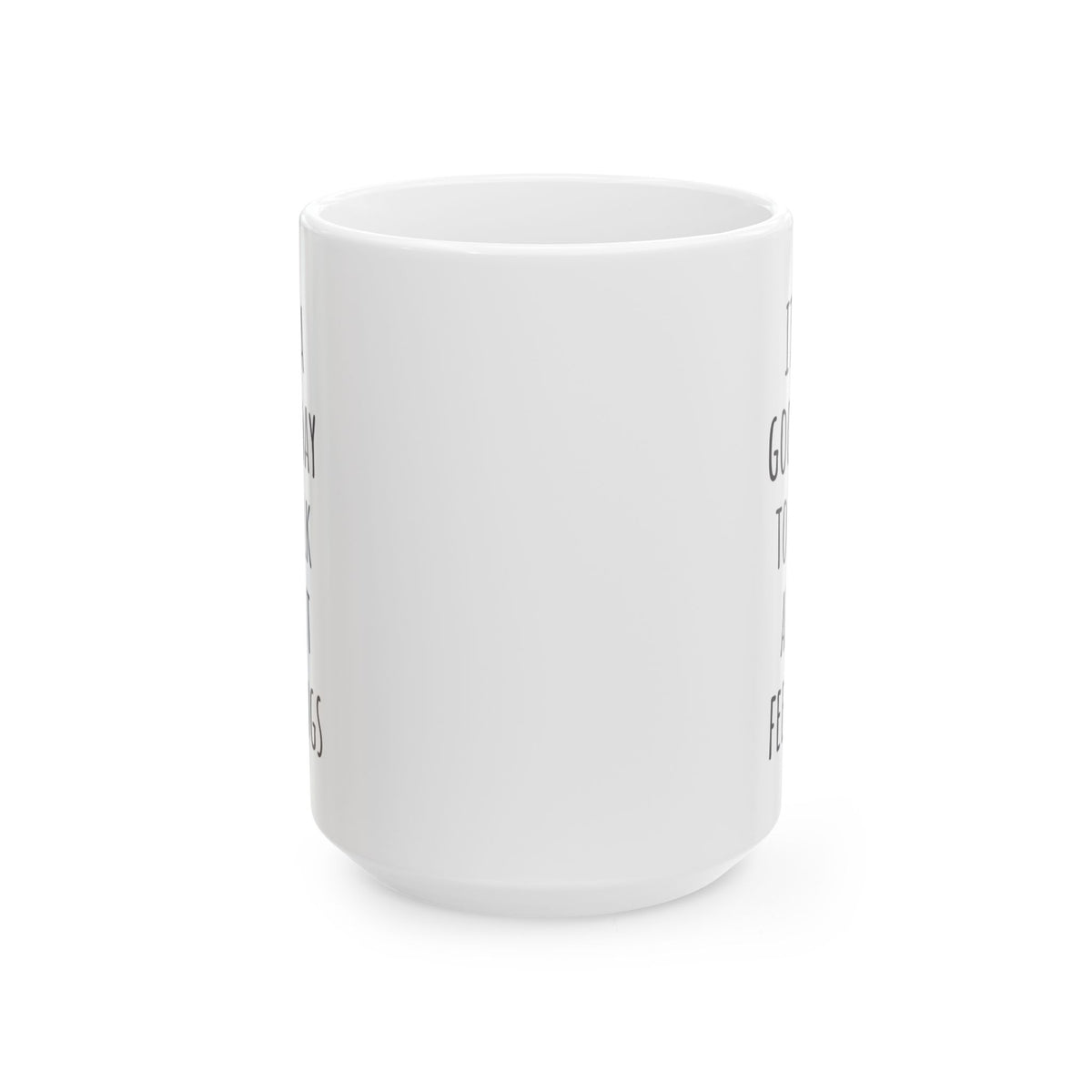 "It's a Good Day to Talk About Feelings" Coffee Mug