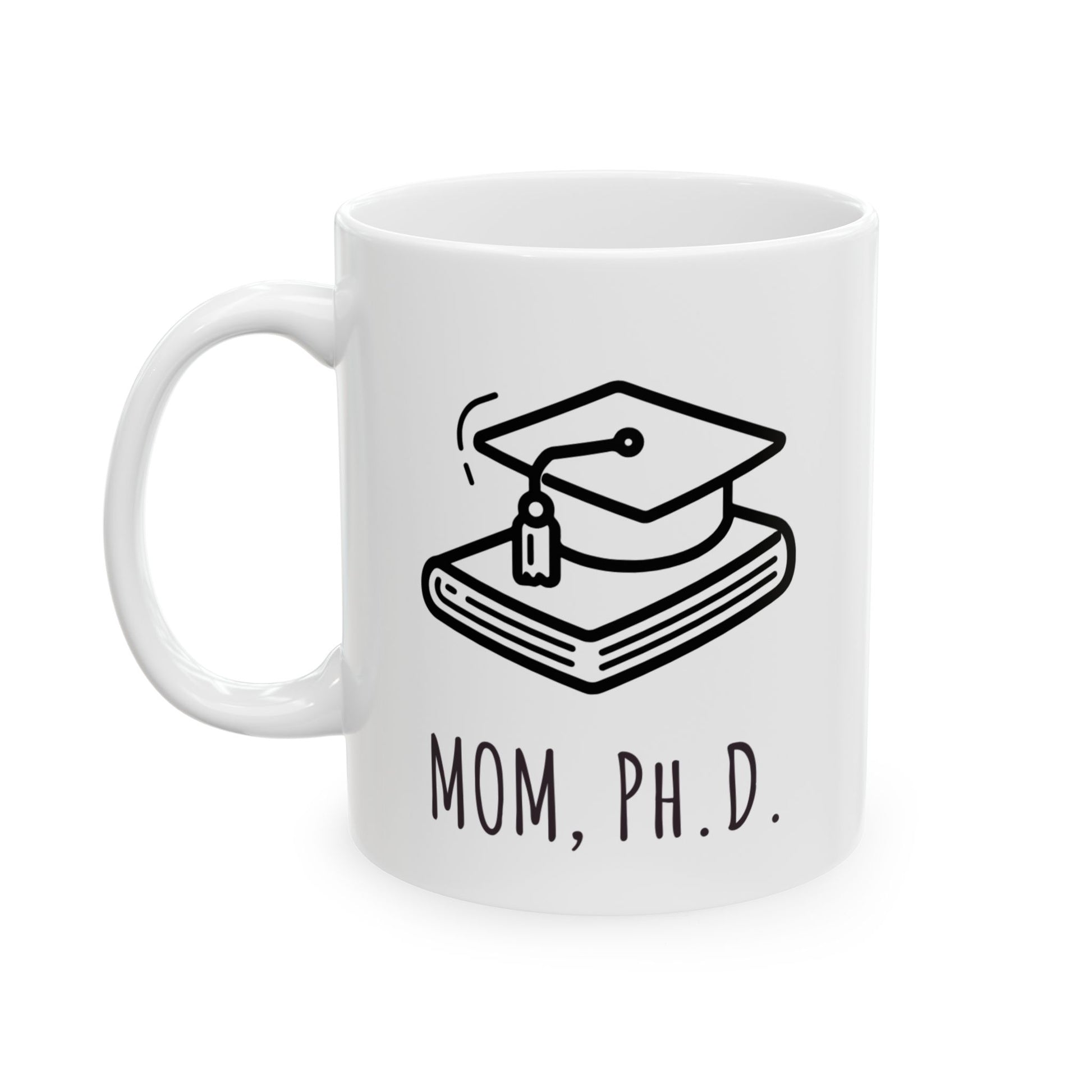 Mom PhD white ceramic mug graduation or mother's day gift for academic, scientist or researcher
