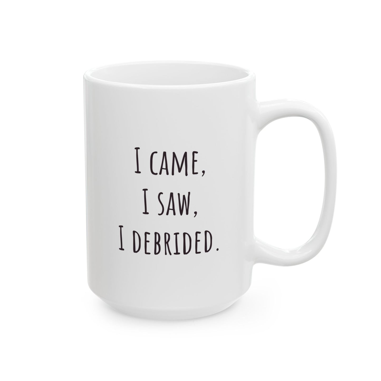 "I Came, I Saw, I Debrided" Coffee Mug