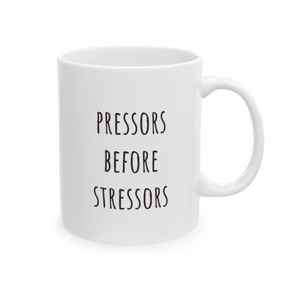 "Pressors Before Stressors" Coffee Mug