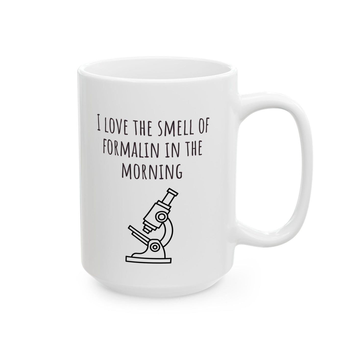 "I Love the Smell of Formalin In the Morning" Mug