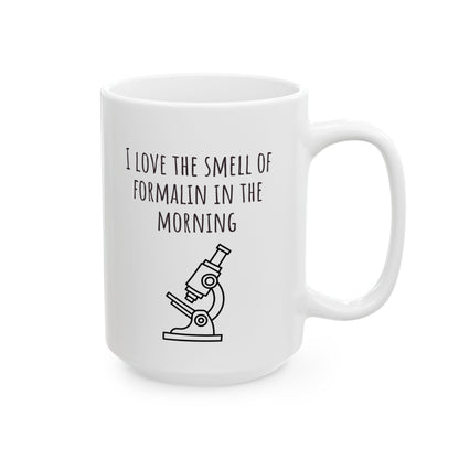 "I Love the Smell of Formalin In the Morning" Mug