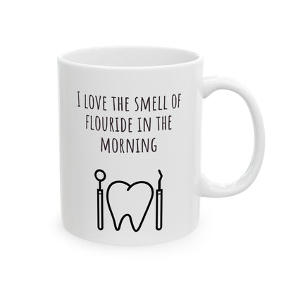 "I Love the Smell of Fluoride In the Morning" Coffee Mug