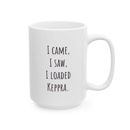 "I Came, I Saw, I Loaded Keppra" Coffee Mug