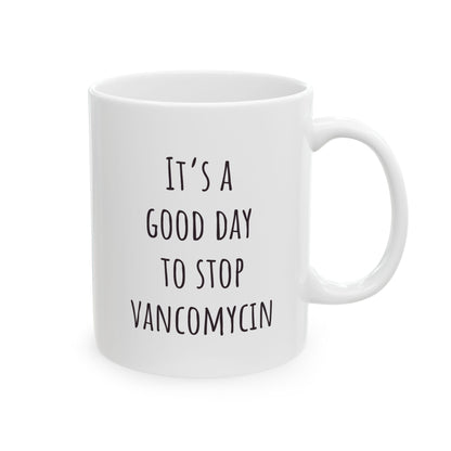 "It's a Good Day to Stop Vancomycin" Coffee Mug