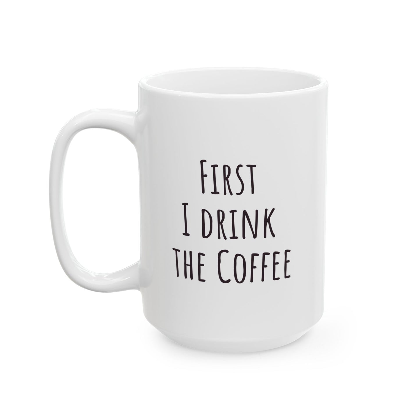 "First I Drink the Coffee, Then I Save the Lives" Coffee Mug