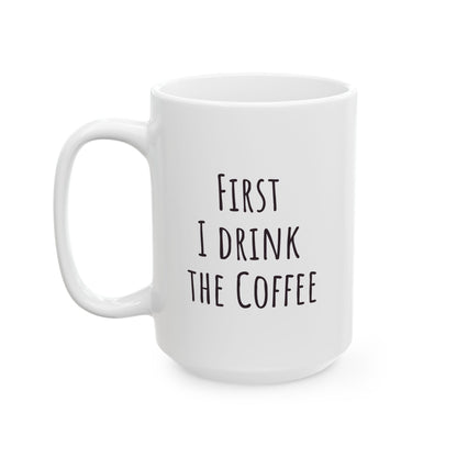 "First I Drink the Coffee, Then I Save the Lives" Coffee Mug