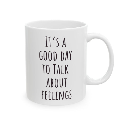 "It's a Good Day to Talk About Feelings" Coffee Mug