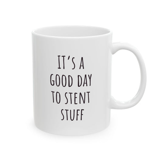"It's a Good Day to Stent Stuff" Coffee Mug