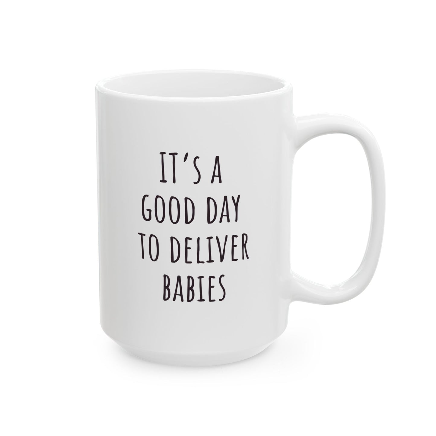 "It's a Good Day to Deliver Babies" Coffee Mug
