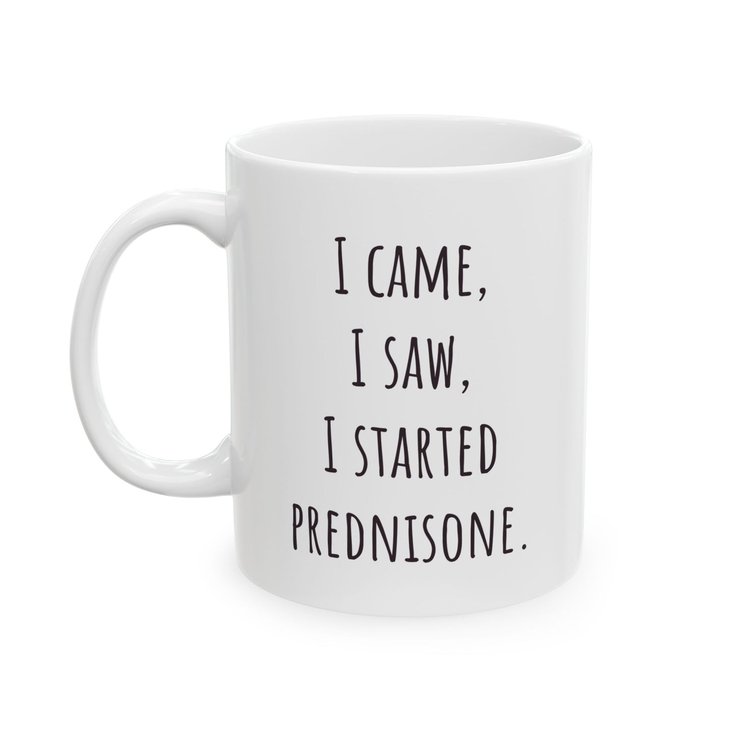 "I Came I Saw I Started Prednisone" Funny Coffee Mug