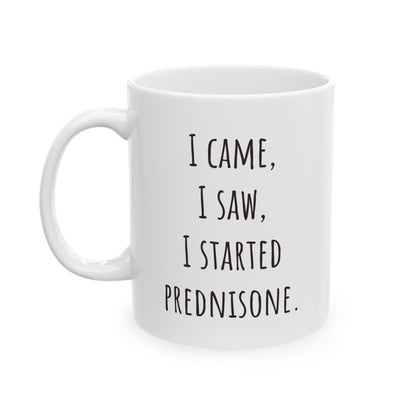 "I Came I Saw I Started Prednisone" Funny Coffee Mug