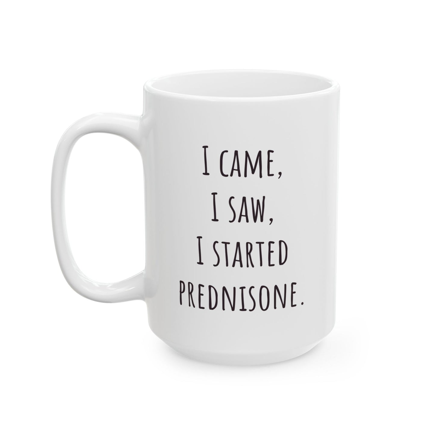 "I Came I Saw I Started Prednisone" Funny Coffee Mug