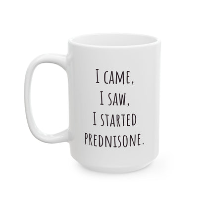 "I Came I Saw I Started Prednisone" Funny Coffee Mug
