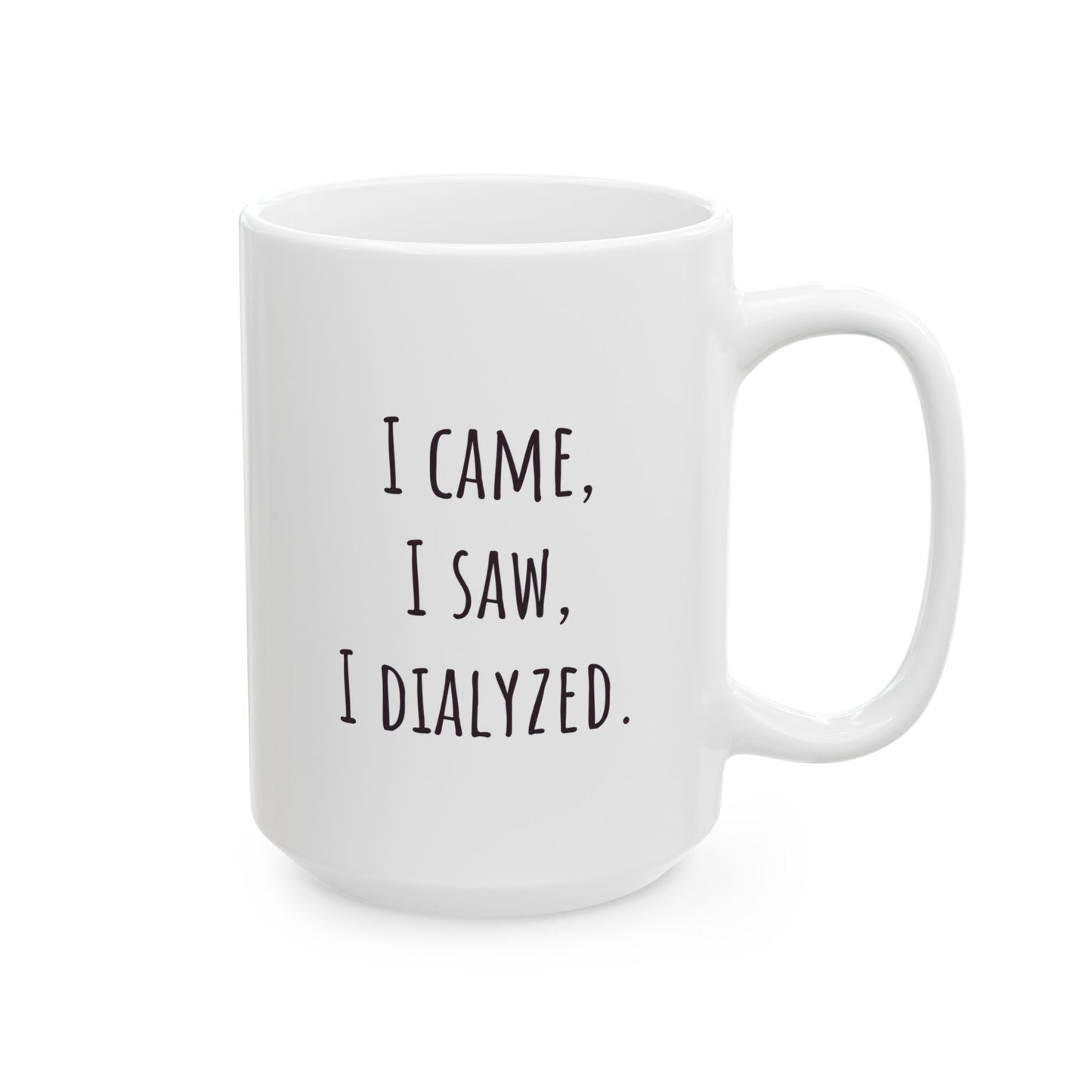 "I Came, I Saw, I Dialyzed" Coffee Mug