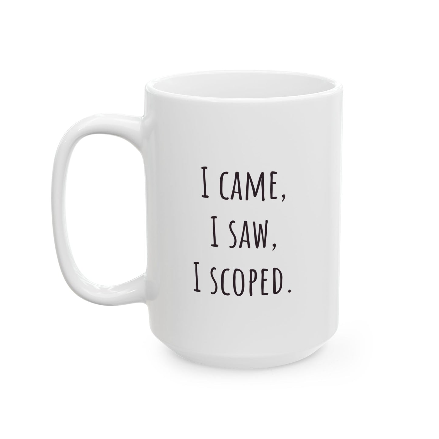"I Came I Saw I Scoped" Mug Funny Coffee Mug