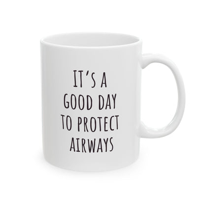 "It's a Good Day to Protect Airways"  Coffee Mug | Gift for ER Doctor, Anesthesiologist, ENT, Pulmonologist, Respiratory ICU Nurse
