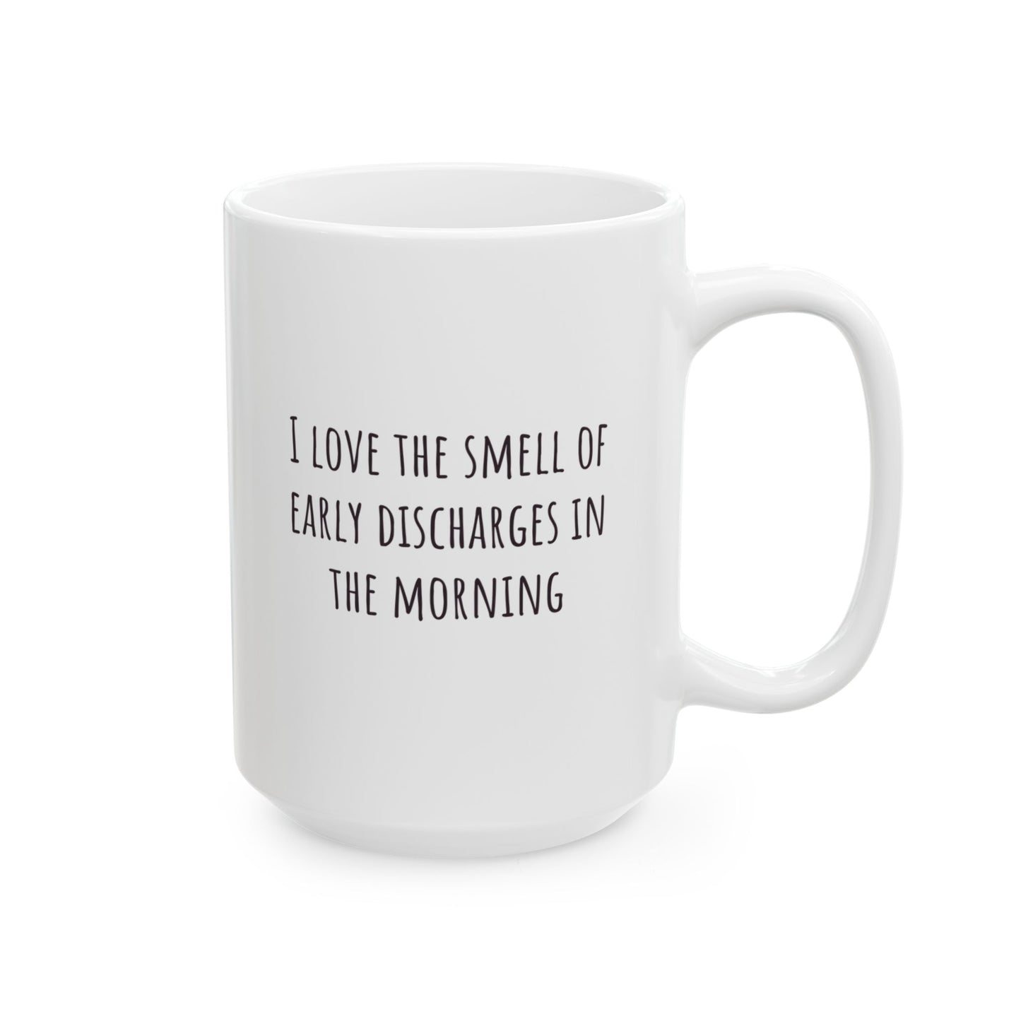 "I Love the Smell of Early Discharges In the Morning" Coffee Mug