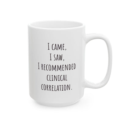 "I Came, I Saw, I Recommended Clinical Correlation" Coffee Mug