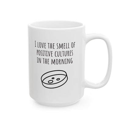 I Love the Smell of Positive Cultures In the Morning Mug