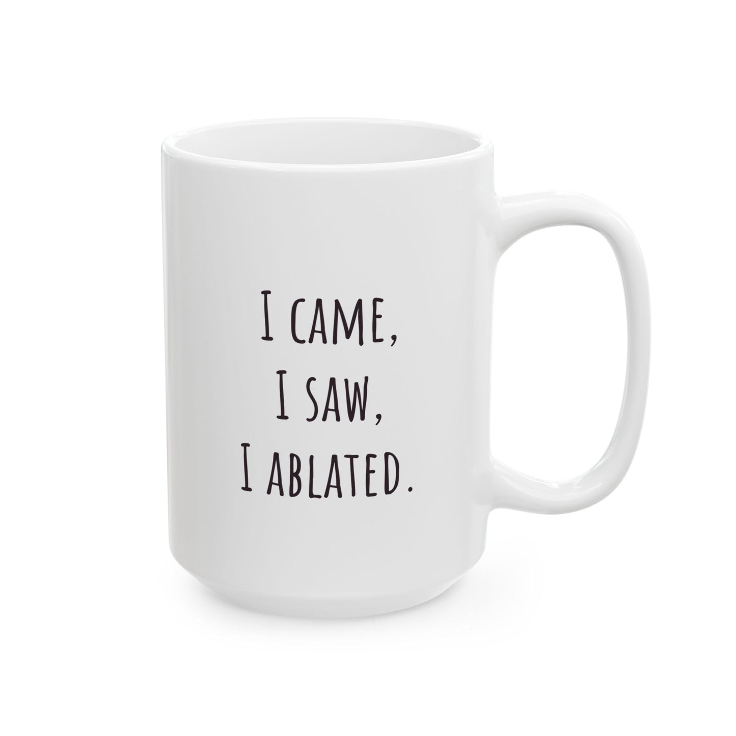 "I Came, I Saw, I Ablated" Coffee Mug