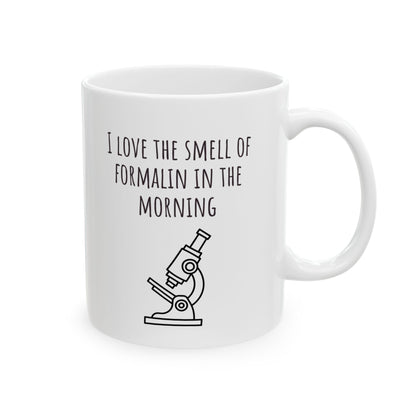 "I Love the Smell of Formalin In the Morning" Mug