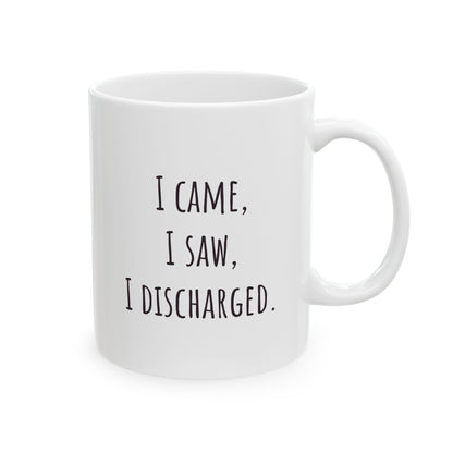 "I Came, I Saw, I Discharged" Coffee Mug