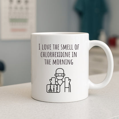 "I Love the Smell of Chlorhexidine In the Morning" Coffee Mug