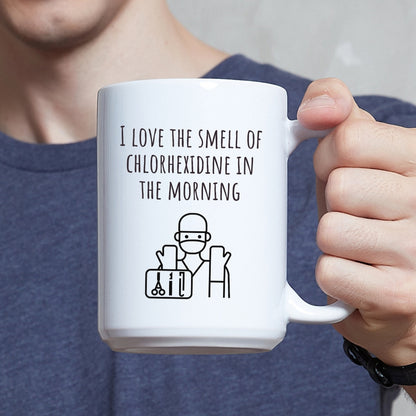 "I Love the Smell of Chlorhexidine In the Morning" Coffee Mug