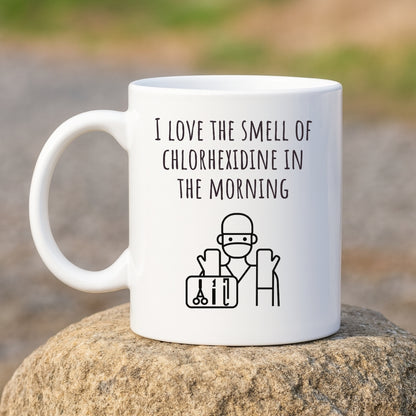 "I Love the Smell of Chlorhexidine In the Morning" Coffee Mug