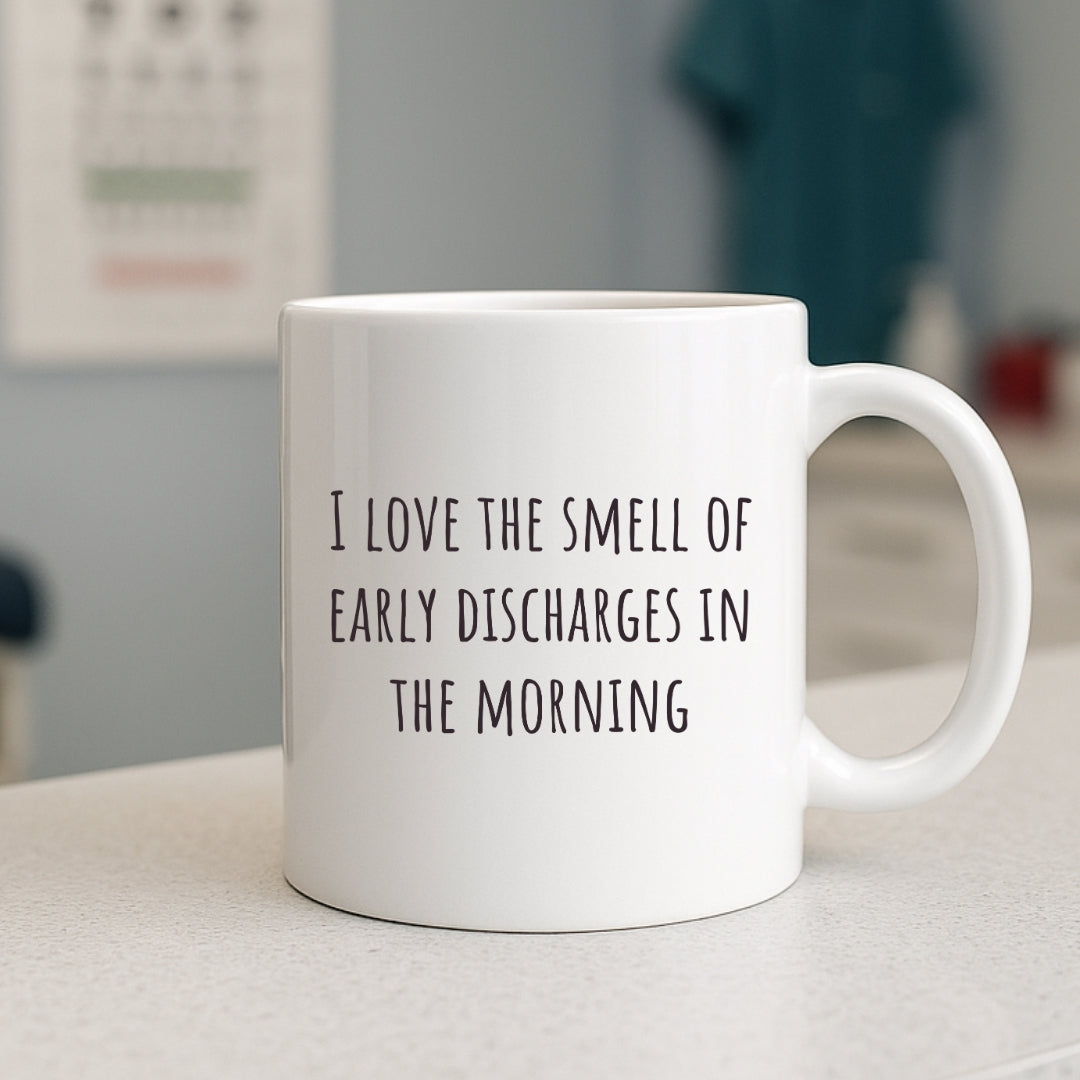 "I Love the Smell of Early Discharges In the Morning" Coffee Mug
