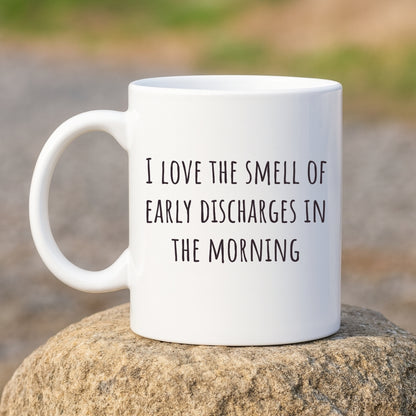 "I Love the Smell of Early Discharges In the Morning" Coffee Mug