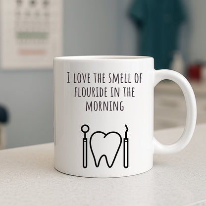 "I Love the Smell of Fluoride In the Morning" Coffee Mug