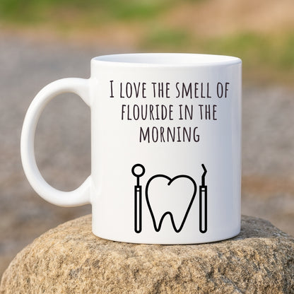 "I Love the Smell of Fluoride In the Morning" Coffee Mug